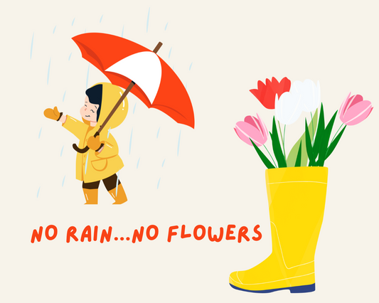 No Rain...No Flowers